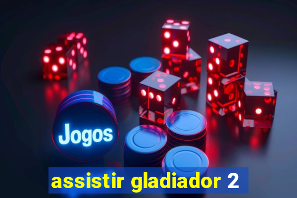 assistir gladiador 2